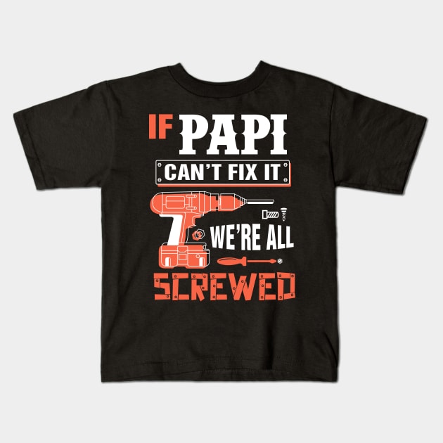 If PAPI Can't Fix It We're All Screwed - Grandpa PAPI Kids T-Shirt by bestsellingshirts